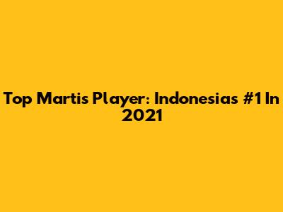 Top Martis Player: Indonesia's #1 In 2021