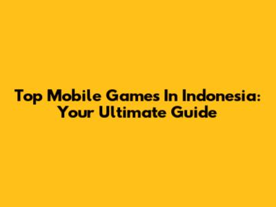 Top Mobile Games In Indonesia: Your Ultimate Guide
