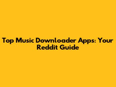 Top Music Downloader Apps: Your Reddit Guide