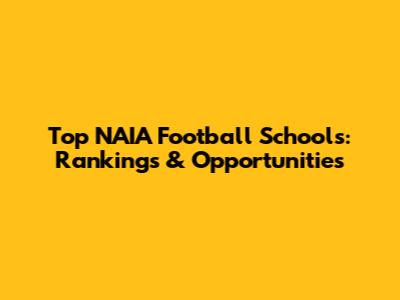 Top NAIA Football Schools: Rankings & Opportunities