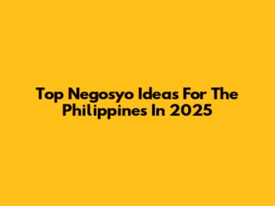 Top Negosyo Ideas For The Philippines In 2025