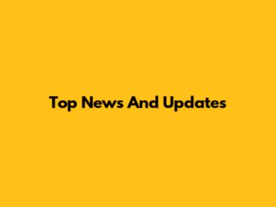 Top News And Updates