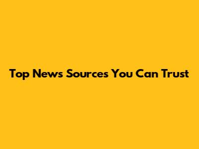 Top News Sources You Can Trust