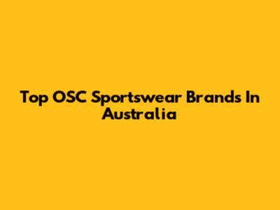Top OSC Sportswear Brands In Australia
