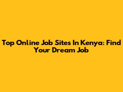 Top Online Job Sites In Kenya: Find Your Dream Job