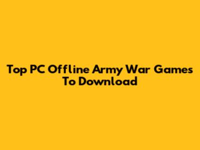 Top PC Offline Army War Games To Download