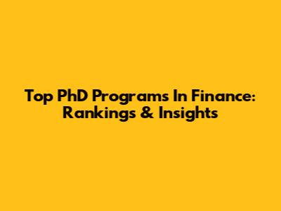 Top PhD Programs In Finance: Rankings & Insights