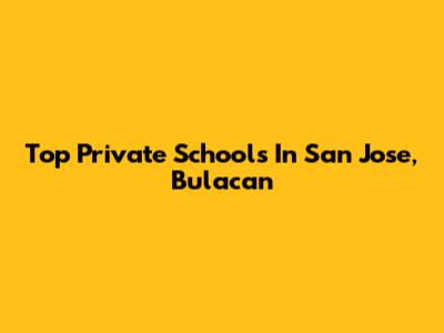 Top Private Schools In San Jose, Bulacan