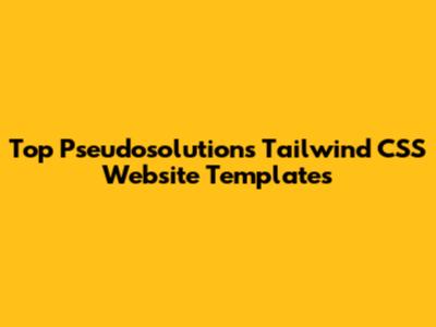 Top Pseudosolutions Tailwind CSS Website Templates
