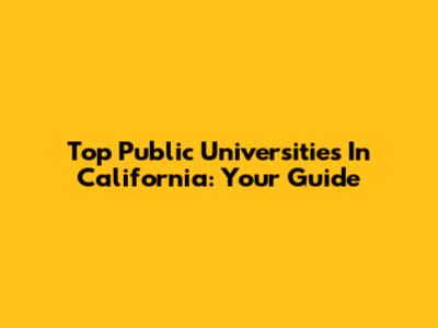 Top Public Universities In California: Your Guide
