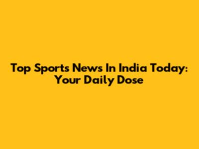 Top Sports News In India Today: Your Daily Dose