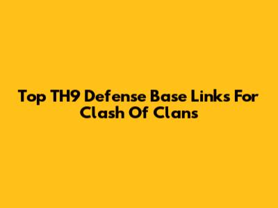 Top TH9 Defense Base Links For Clash Of Clans