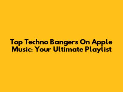 Top Techno Bangers On Apple Music: Your Ultimate Playlist
