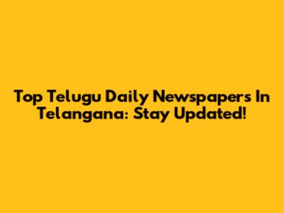 Top Telugu Daily Newspapers In Telangana: Stay Updated!