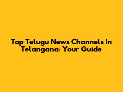 Top Telugu News Channels In Telangana: Your Guide