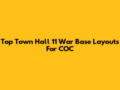 Top Town Hall 11 War Base Layouts For COC