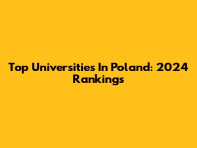 Top Universities In Poland: 2024 Rankings