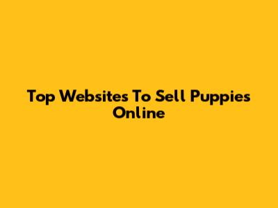Top Websites To Sell Puppies Online