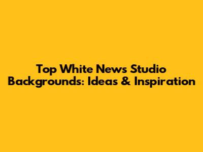 Top White News Studio Backgrounds: Ideas & Inspiration