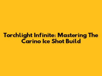 Torchlight Infinite: Mastering The Carino Ice Shot Build