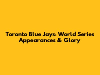 Toronto Blue Jays: World Series Appearances & Glory