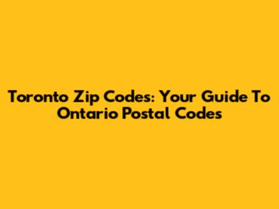Toronto Zip Codes: Your Guide To Ontario Postal Codes