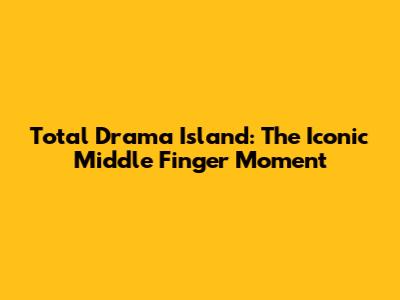 Total Drama Island: The Iconic Middle Finger Moment