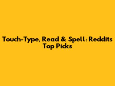 Touch-Type, Read & Spell: Reddit's Top Picks