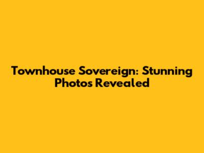 Townhouse Sovereign: Stunning Photos Revealed