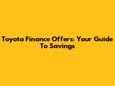 Toyota Finance Offers: Your Guide To Savings