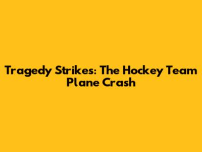 Tragedy Strikes: The Hockey Team Plane Crash