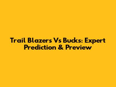 Trail Blazers Vs Bucks: Expert Prediction & Preview