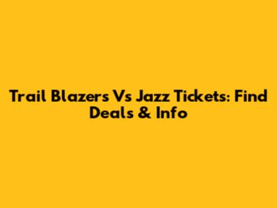 Trail Blazers Vs Jazz Tickets: Find Deals & Info