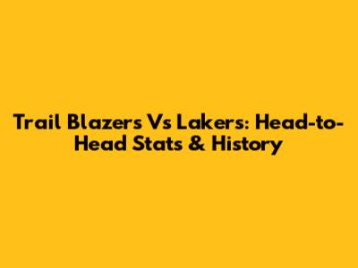 Trail Blazers Vs Lakers: Head-to-Head Stats & History
