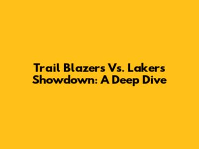 Trail Blazers Vs. Lakers Showdown: A Deep Dive