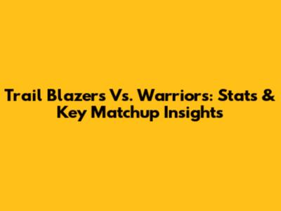 Trail Blazers Vs. Warriors: Stats & Key Matchup Insights