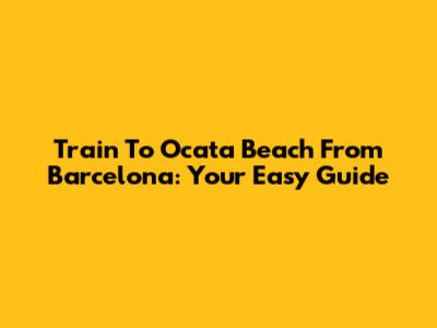 Train To Ocata Beach From Barcelona: Your Easy Guide