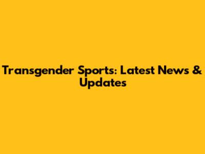 Transgender Sports: Latest News & Updates