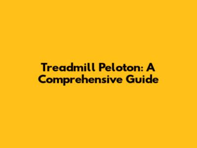 Treadmill Peloton: A Comprehensive Guide