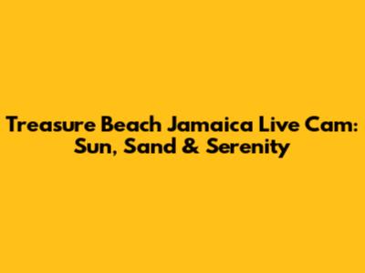 Treasure Beach Jamaica Live Cam: Sun, Sand & Serenity