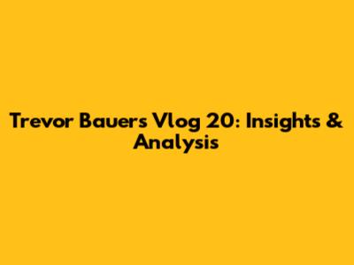 Trevor Bauer's Vlog 20: Insights & Analysis