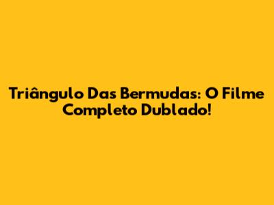 Triângulo Das Bermudas: O Filme Completo Dublado!