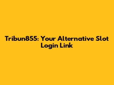 Tribun855: Your Alternative Slot Login Link