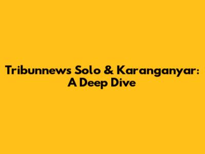 Tribunnews Solo & Karanganyar: A Deep Dive