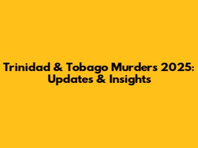Trinidad & Tobago Murders 2025: Updates & Insights