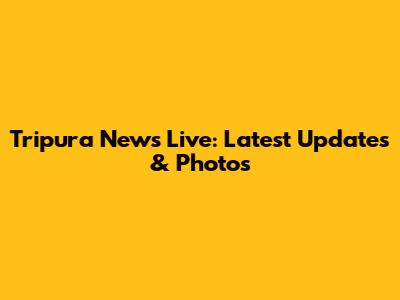 Tripura News Live: Latest Updates & Photos