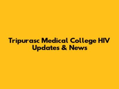 Tripurasc Medical College HIV Updates & News