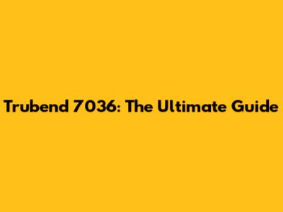 Trubend 7036: The Ultimate Guide