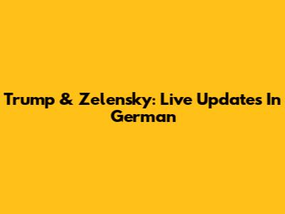 Trump & Zelensky: Live Updates In German