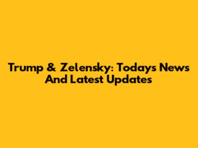 Trump & Zelensky: Today's News And Latest Updates